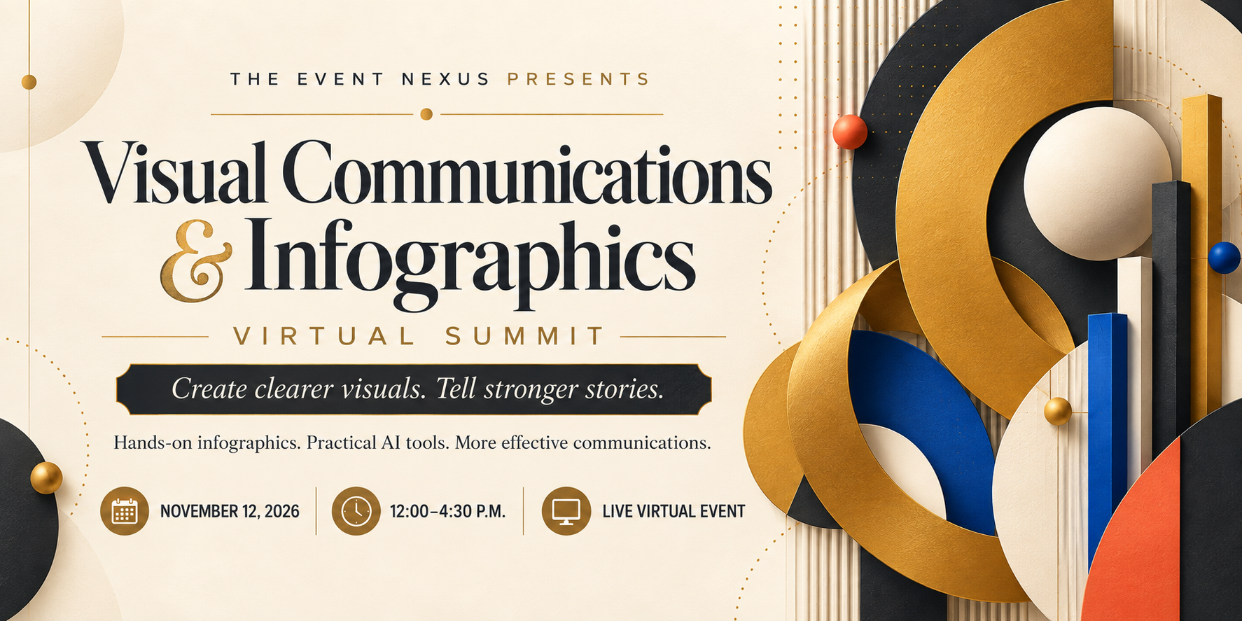 The Event Nexus presents the Visual Communications and Infographics Virtual Summit. Create clearer visuals. Tell stronger stories. Hands-on infographics, practical AI tools, and more effective communications. November 12, 2026, 12:00–4:30 p.m. Live virtual event.